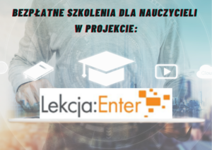 Realizacja bezpłatnych szkoleń dla nauczycieli w projekcie Małopolska Lekcja: Enter