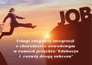 Realizacja usług aktywnej integracji o charakterze zawodowym w ramach projektu „Edukacja i rozwój drogą do sukcesu. Trwa nabór wniosków na organizację miejsc stażowych!